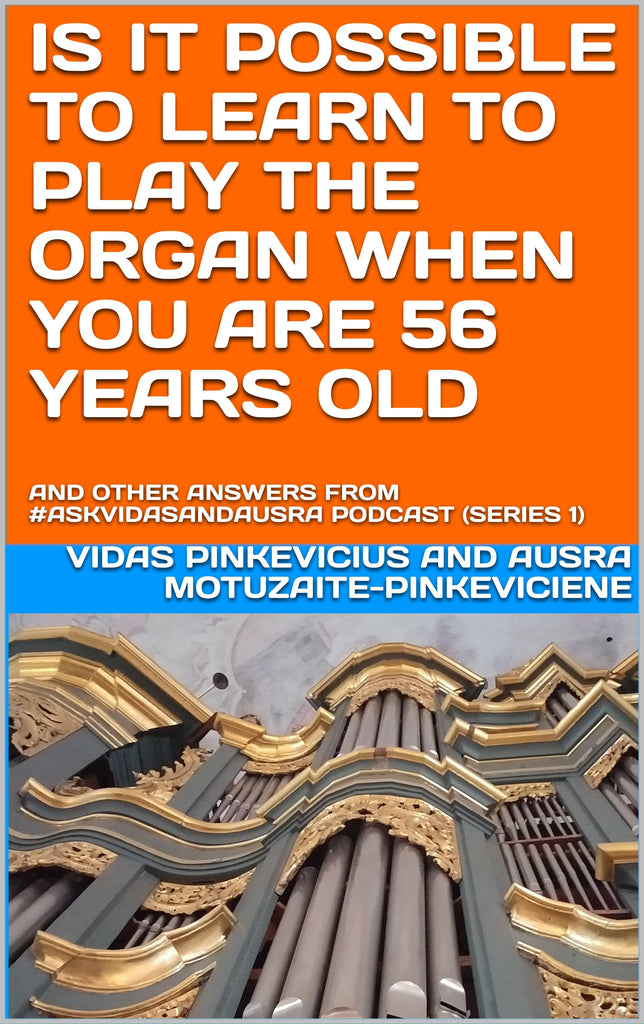 Is It Possible to Learn to Play the Organ When You Are 56 Years Old